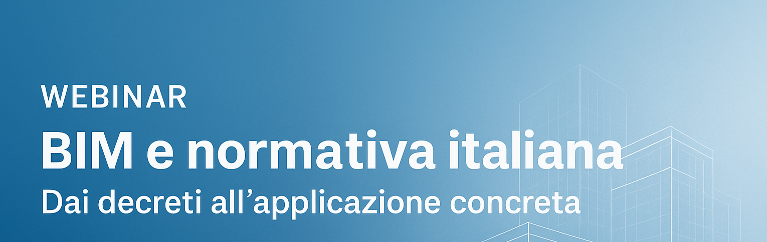 WEBINAR BIM e normativa italiana dai decreti all’applicazione concreta